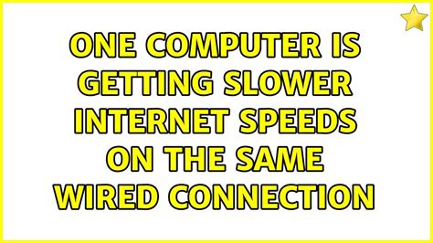 One Computer Is Getting Slower Internet Speeds On The Same Wired