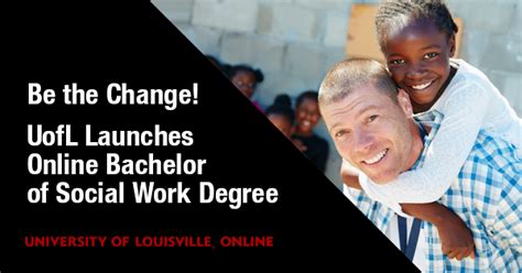 Be The Change Uofl Launches Online Bachelor Of Social Work Degree