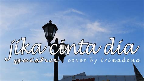 G#m kau tinggalkan aku disaat ku butuhkanmu. Jika Cinta Dia - Geisha | Cover by Trimadona - YouTube