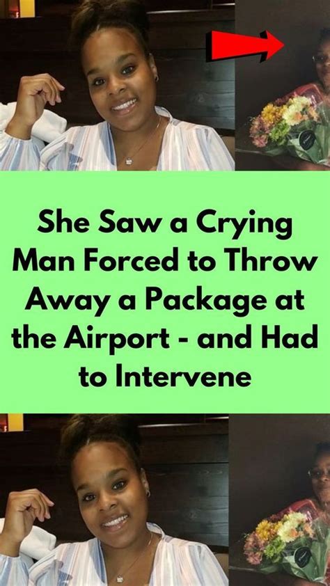 she saw a crying man forced to throw away a package at the artofit