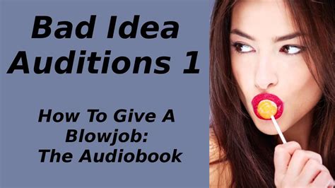 how to give a blowjob bad idea auditions 1 youtube