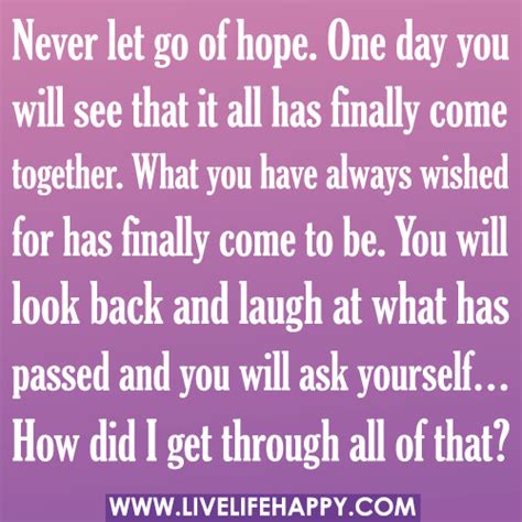 Never Let Go Of Hope One Day You Will See That It All Has Finally