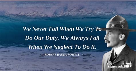We Never Fail When We Try To Do Our Duty We Always Fail When We