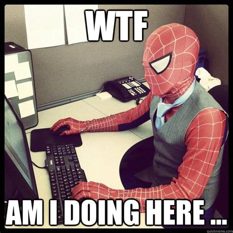 Wtf Am I Doing Here Business Spiderman Quickmeme