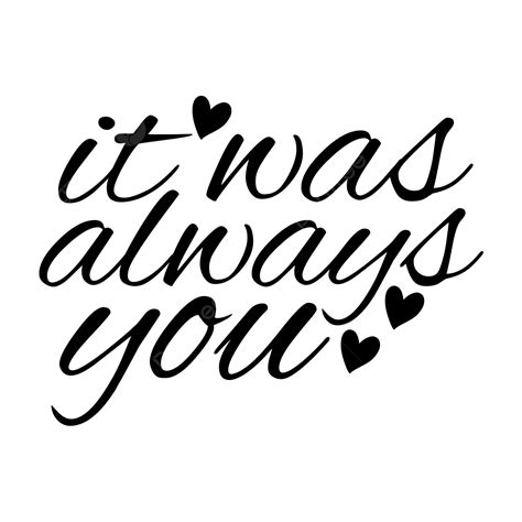 It Was Always You Png Vector Psd And Clipart With Transparent