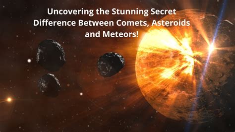 Uncovering The Stunning Secret Difference Between Comets Asteroids And