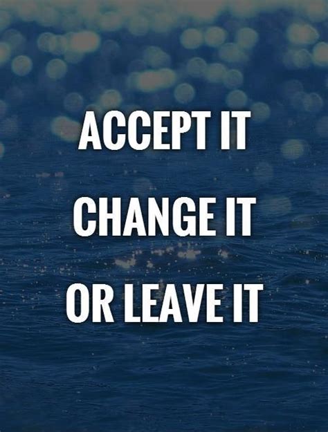Accept It Change It Or Leave It Picture Quote 1 Acceptance Quotes
