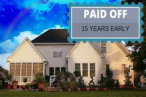 How I Paid Off My Mortgage 15 Years Early And 5 Easy Ways For You To