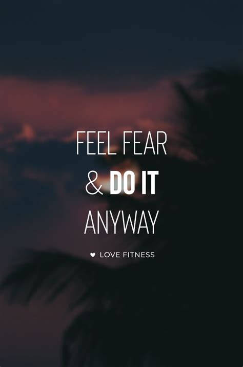 Daily Inspiration Feel Fear And Do It Anyway Love Fitness Apparel