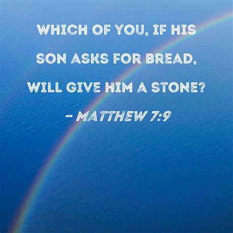 Matthew 79 Which Of You If His Son Asks For Bread Will Give Him A Stone