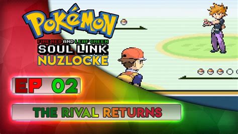 Pokemon Nuzlocke Fire Red Leaf Green Soul Link Episode 02 The Rival Returns Youtube