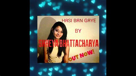 Hasi Ban Gaye Cover By Shreya Bhattacharyahamari Adhuri Kahaanishreya