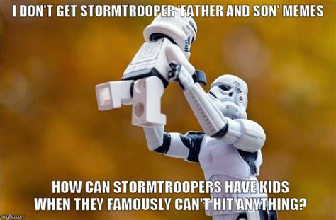 Stormtrooper And Son Imgflip