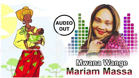 Mwana Wange Mariam Massa Official Audio Youtube