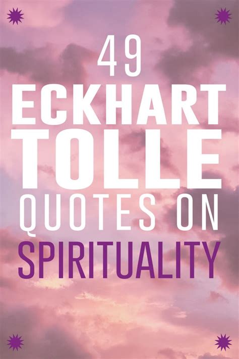 49 Eckhart Tolle Quotes On Life And Spirituality In 2023 Eckhart