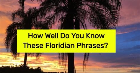 How Well Do You Know These Floridian Phrases All About States