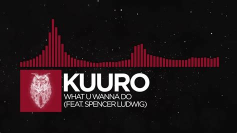 Trap Kuuro What U Wanna Do Feat Spencer Ludwig Youtube