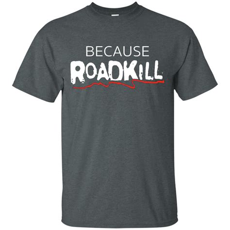 Because Roadkill T Shirt Grass Place