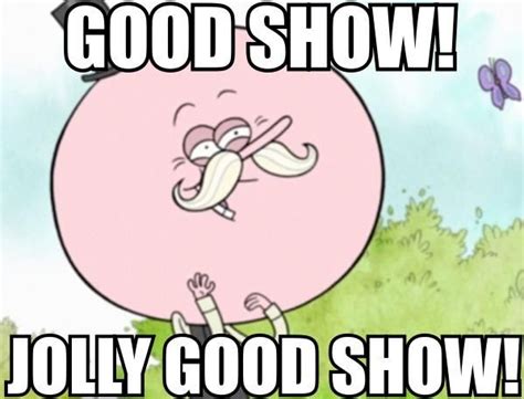 Jolly Good Show Regular Show Time Quotes Watch Cartoons