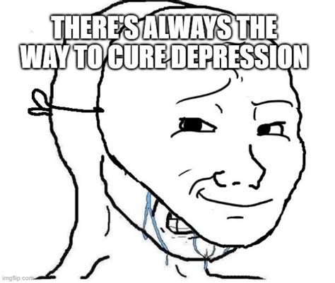 Cure For Depression Imgflip
