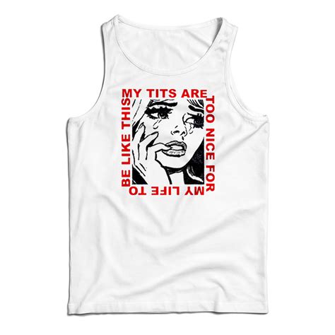 my tits are too nice for my life to be like this tank top for unisex