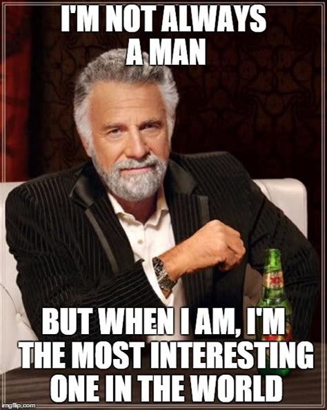 The Most Interesting Man In The World Meme Imgflip