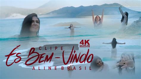 Aline Brasil És Bem Vindo Ultra Hd 4k Youtube