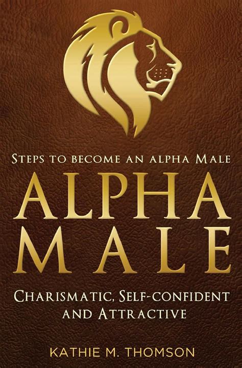 Alpha Male Steps To Become An Alpha Male Charismatic Self Confident