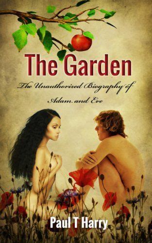 The Garden The Unauthorized Biography Of Adam And Eve By Paul T Harry