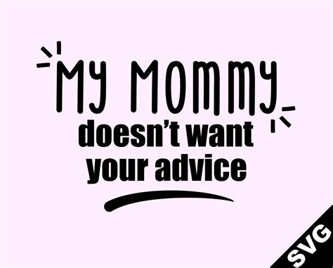 Svg My Mommy Doesn T Want Your Advice Etsy