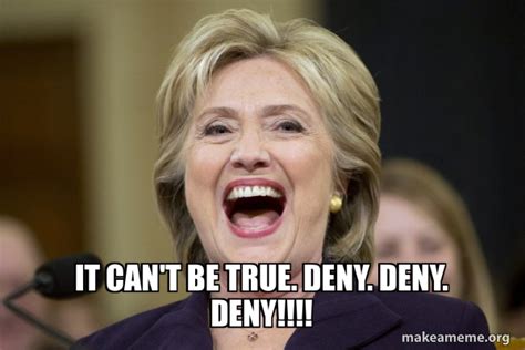 It Cant Be True Deny Deny Deny Hillary Clinton Laughs Make