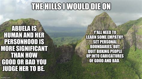 The Hill I Will Die On Imgflip