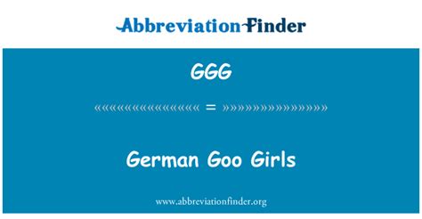 Ggg Definition German Goo Girls Abbreviation Finder