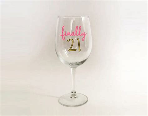 21st Birthday T Finally 21 Wine Glass By Thesourpeach On Etsy