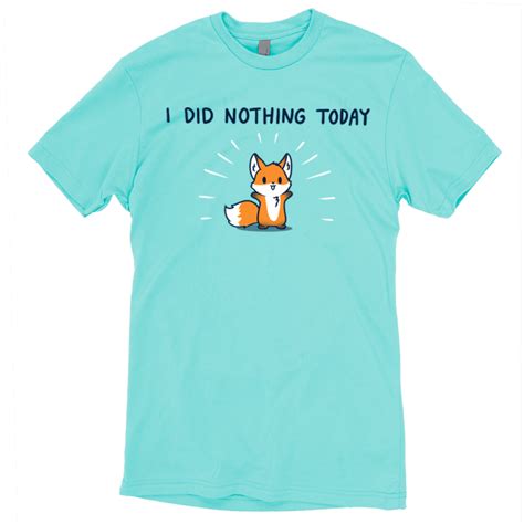 I Did Nothing Today Funny Cute And Nerdy T Shirts Teeturtle