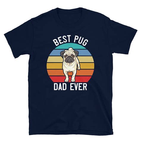 Best Pug Dad Shirt Pug Dog Dad T Funny Pug T For Men Etsy