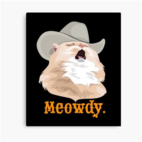 Meowdy Singing Cat Wearing A Cowboy Hat Meme Canvas Print By