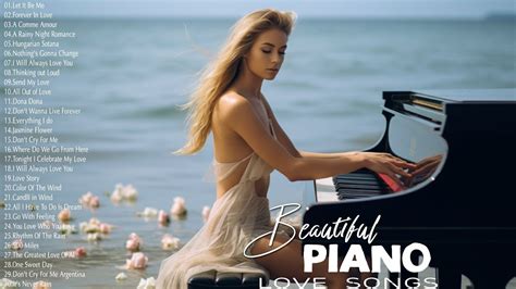The Most Romantic Piano Love Songs Ever Best Beautiful Piano