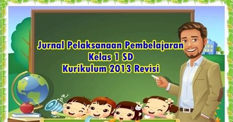 Pengertian dan fungsi kurikulum beserta menurut para ahli. Jurnal Pelaksanaan Pembelajaran Kelas 1 SD Kurikulum 2013 ...