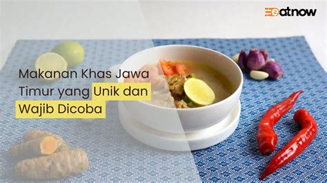 10 Makanan Khas Jawa Timur Yang Unik Dan Wajib Dicoba EatNow