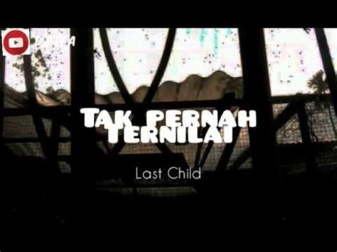 Check spelling or type a new query. Tak Pernah Ternilai - Last Child (Lirik) - YouTube