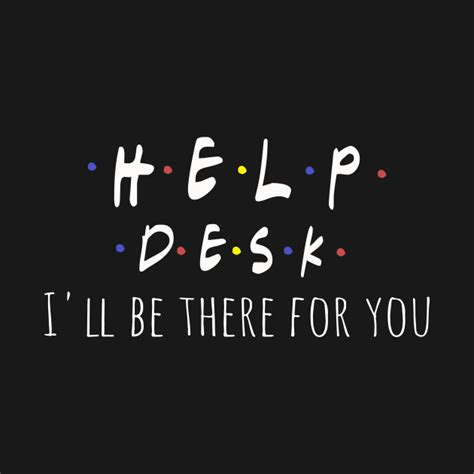 Funny Help Desk Friends Parody Design Ill Be There For You Help