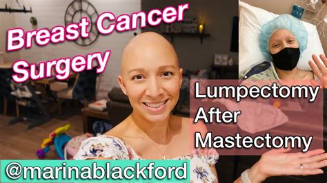 Breast Cancer Surgery Lumpectomy After Mastectomy Post Chemo Update And Surgery Day Video