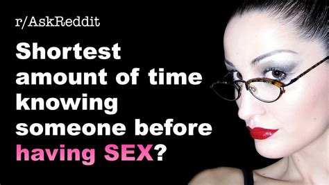 Shortest Amount Of Time Knowing Someone Before Having Sex R