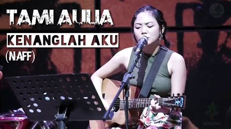 Tenggelamkanku di duka yang terdalam. Naff - Kenanglah Aku (Tami Aulia Cover) - Lirik - YouTube