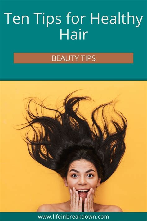 Ten Tips For Healthy Hair Life In A Break Down