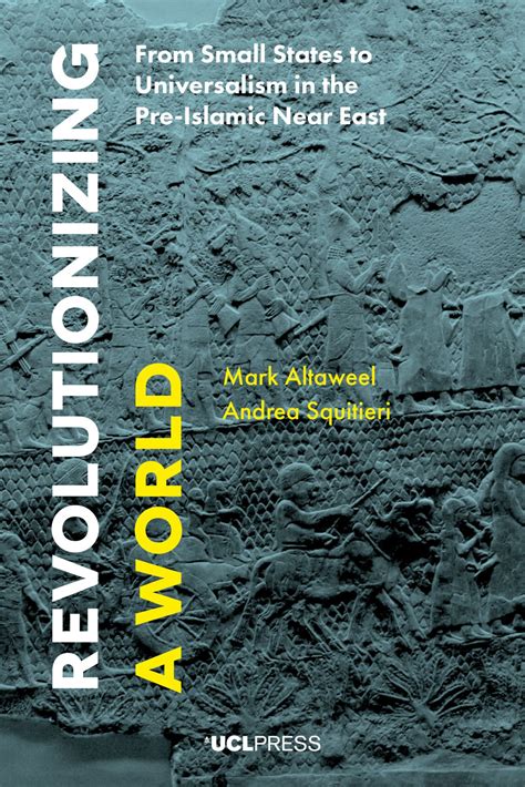 Revolutionizing a World: From Small States to Universalism in the Pre-Islamic Near East ...
