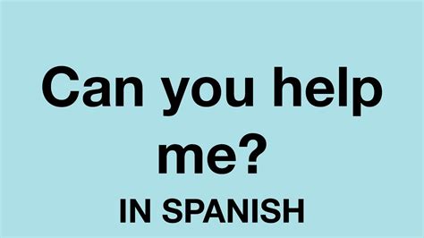 How To Say Can You Help Me In Spanish Youtube