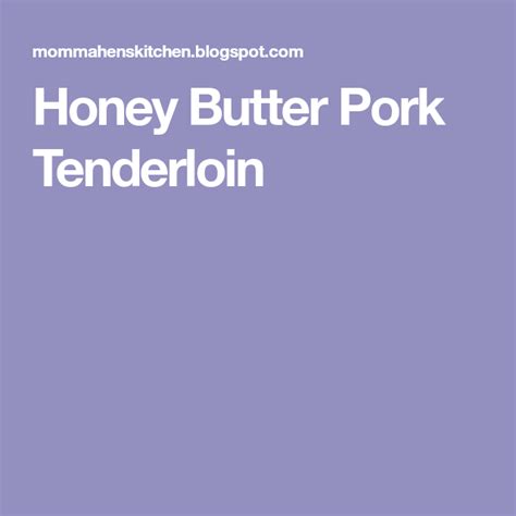 Ready the oven and preheat to 375 degrees. Honey Butter Pork Tenderloin | Honey butter, Pork ...