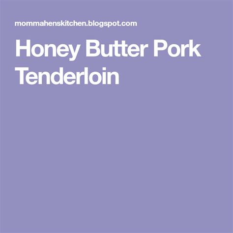 Lower heat if honey begins to burn. Honey Butter Pork Tenderloin | Honey butter, Pork ...